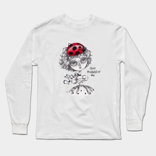 Quit Buggin' Me Long Sleeve T-Shirt